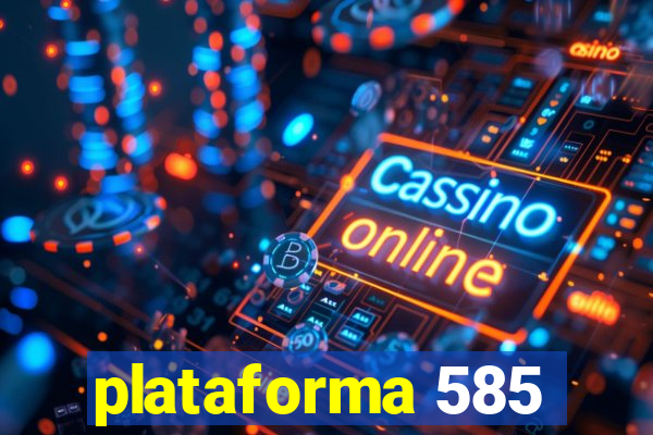 plataforma 585