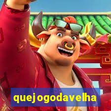 quejogodavelha