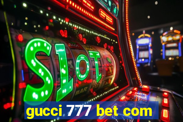 gucci 777 bet com