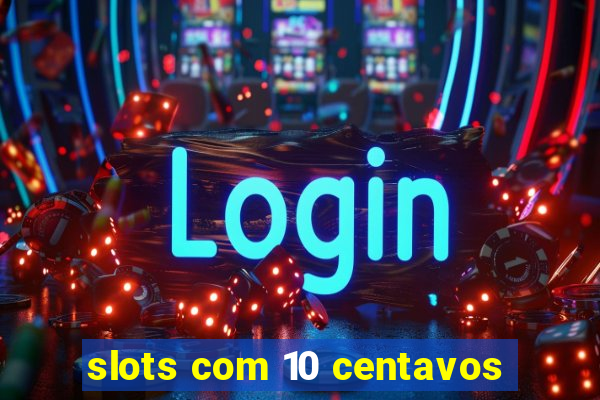 slots com 10 centavos