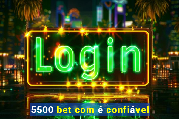 5500 bet com é confiável