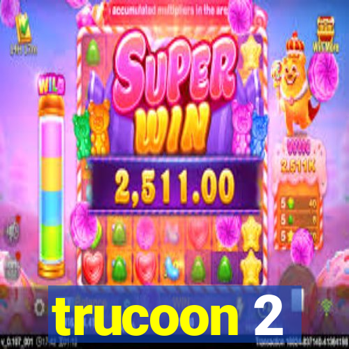 trucoon 2