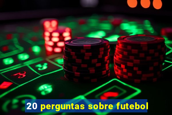 20 perguntas sobre futebol