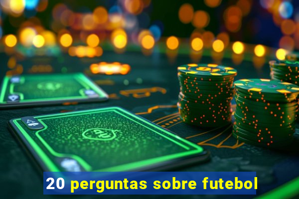 20 perguntas sobre futebol