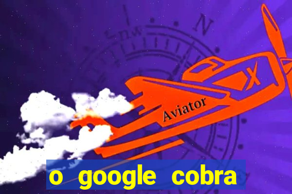 o google cobra taxa de saque de jogos