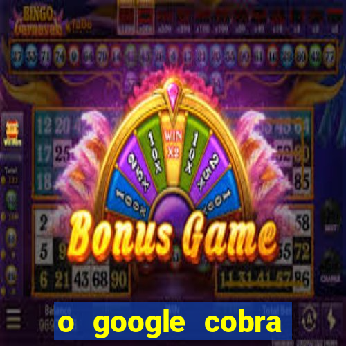 o google cobra taxa de saque de jogos