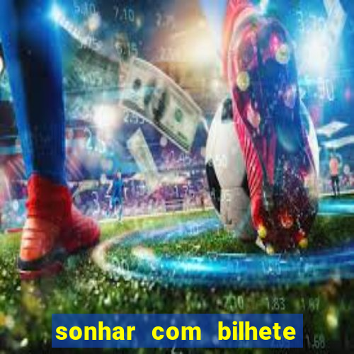 sonhar com bilhete de loteria