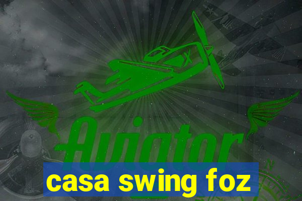 casa swing foz