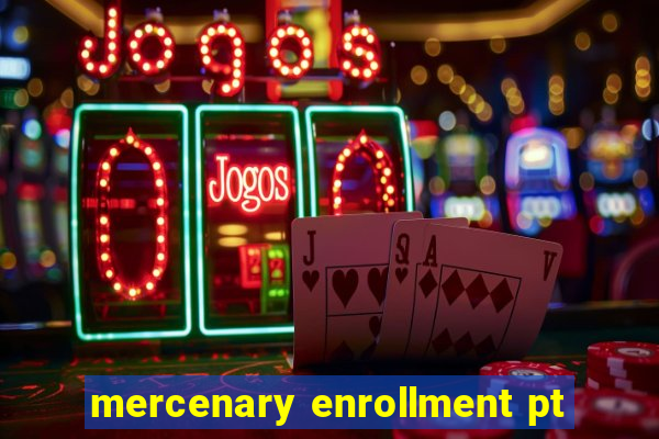 mercenary enrollment pt