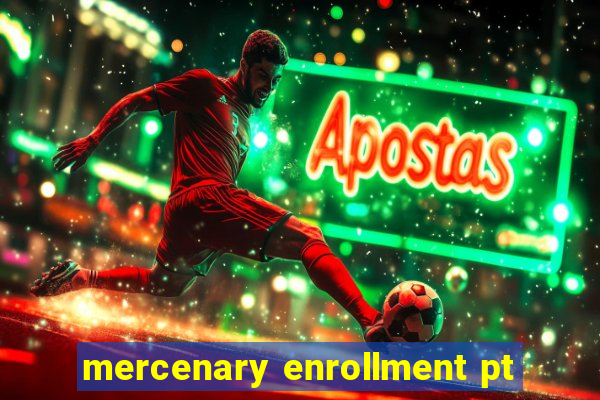 mercenary enrollment pt