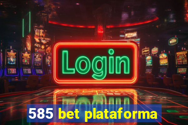 585 bet plataforma