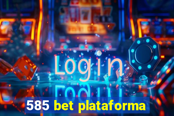 585 bet plataforma