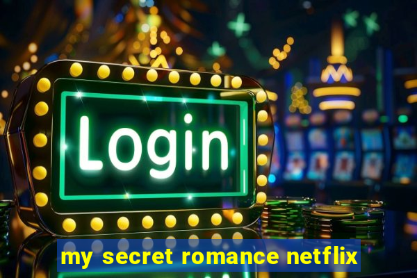 my secret romance netflix