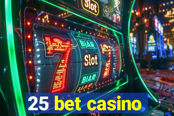 25 bet casino