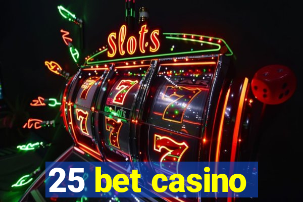 25 bet casino