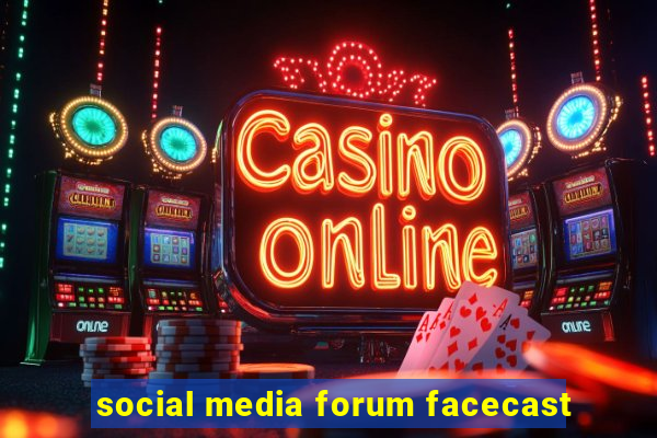 social media forum facecast