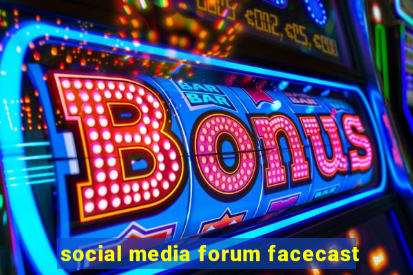 social media forum facecast