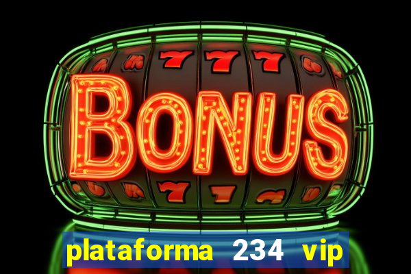 plataforma 234 vip é confiável