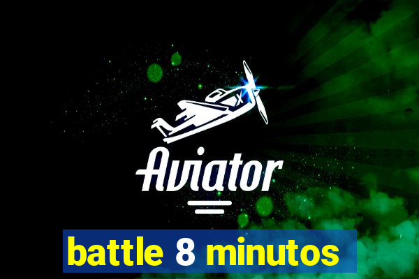 battle 8 minutos