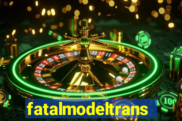 fatalmodeltransex