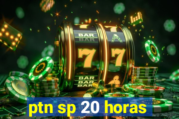 ptn sp 20 horas