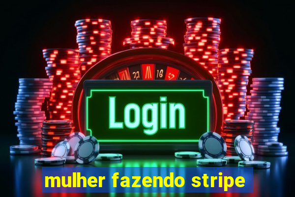 mulher fazendo stripe