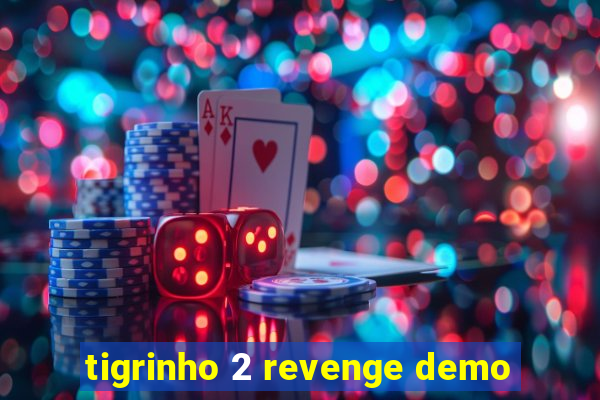 tigrinho 2 revenge demo