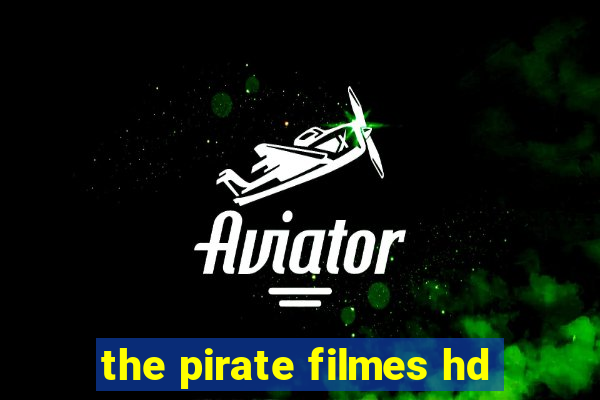 the pirate filmes hd