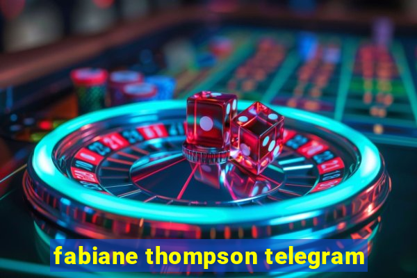 fabiane thompson telegram