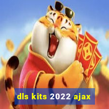 dls kits 2022 ajax