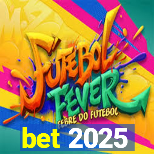 bet 2025