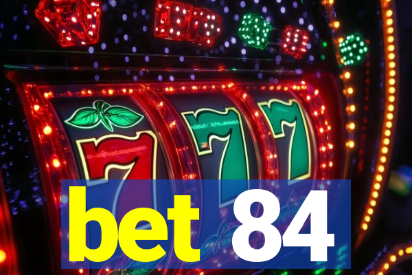 bet 84