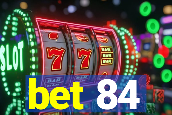 bet 84