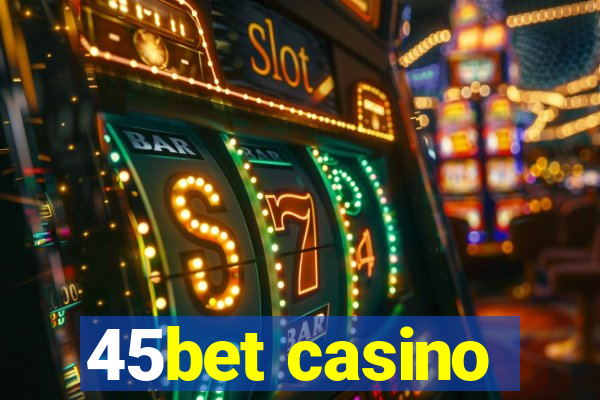 45bet casino