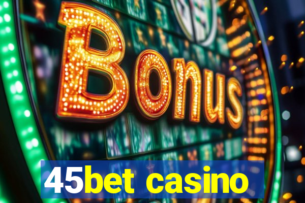 45bet casino