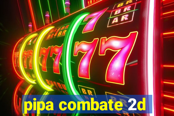 pipa combate 2d