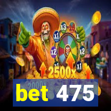 bet 475