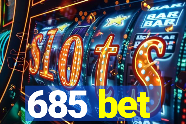 685 bet