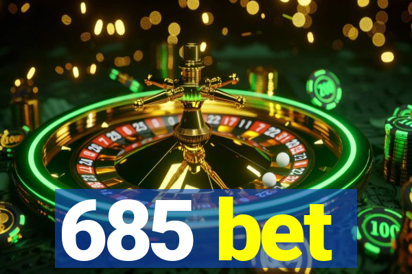 685 bet