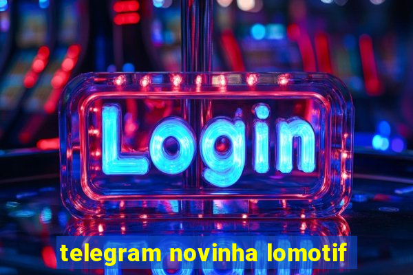 telegram novinha lomotif