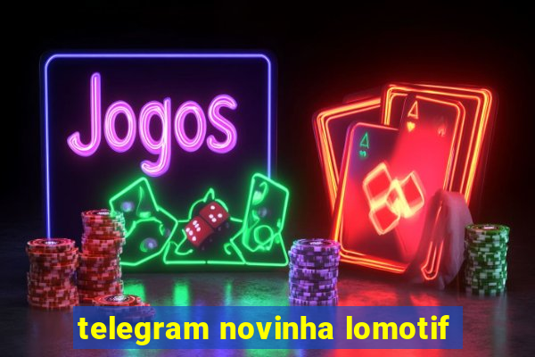 telegram novinha lomotif