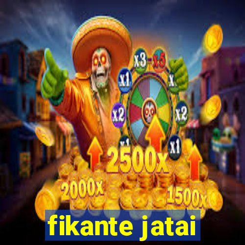 fikante jatai