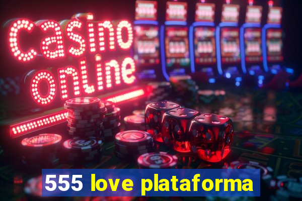 555 love plataforma