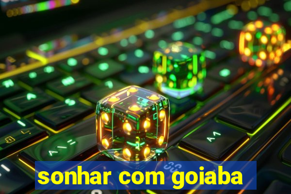 sonhar com goiaba