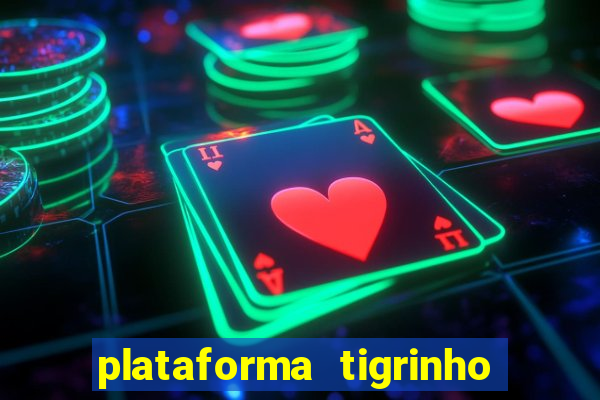 plataforma tigrinho 1 real