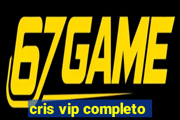 cris vip completo