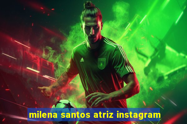 milena santos atriz instagram