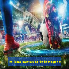 milena santos atriz instagram