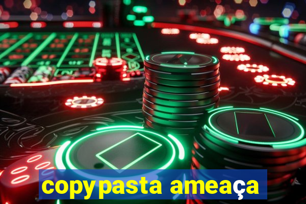 copypasta ameaça