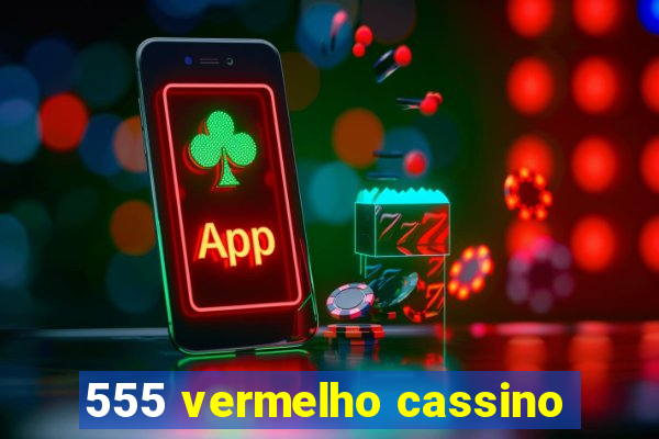 555 vermelho cassino